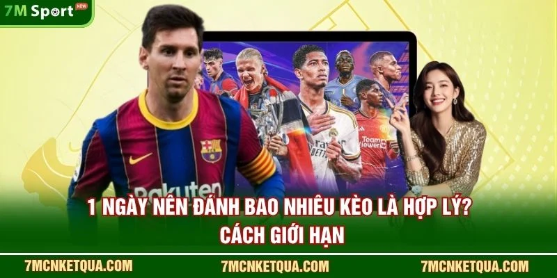 1 Ngày Nên Đánh Bao Nhiêu Kèo Là Hợp Lý