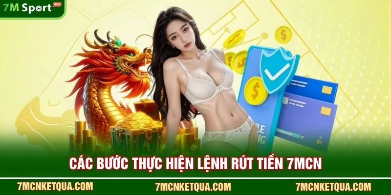 Các bước thực hiện lệnh rút tiền 7mcn