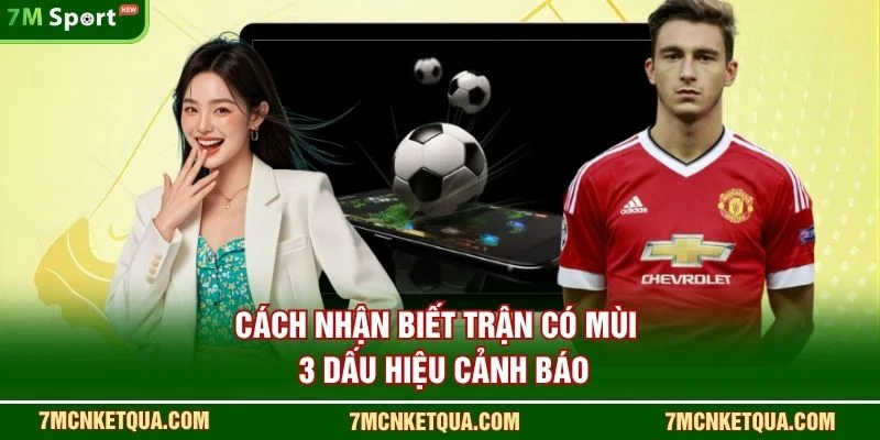 Cách Nhận Biết Trận “Có Mùi”