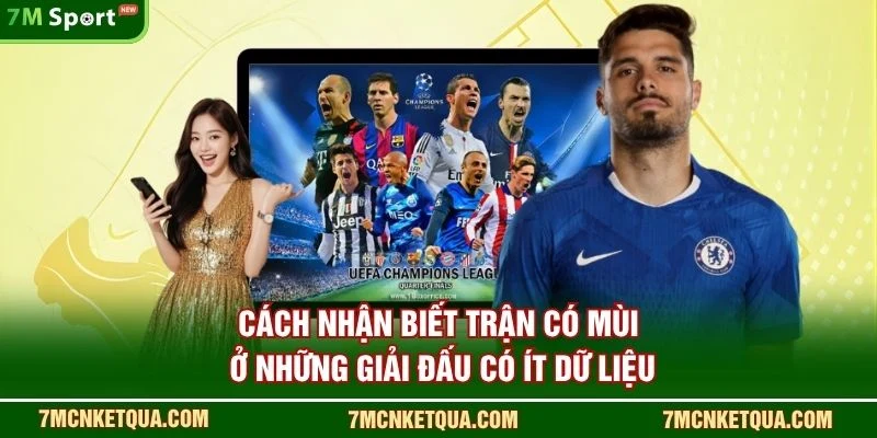 Cách nhận biết trận “có mùi” ở những giải đấu có ít dữ liệu