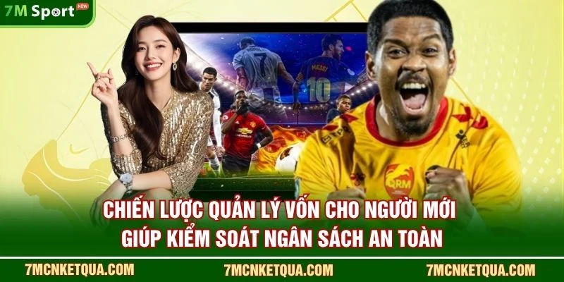 Chiến lược quản lý vốn cho người mới giúp kiểm soát ngân sách an toàn