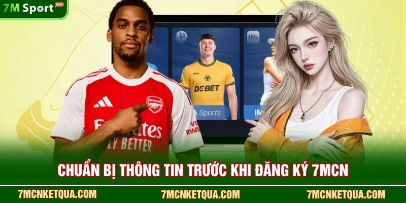 Chuẩn bị thông tin trước khi đăng ký 7mcn