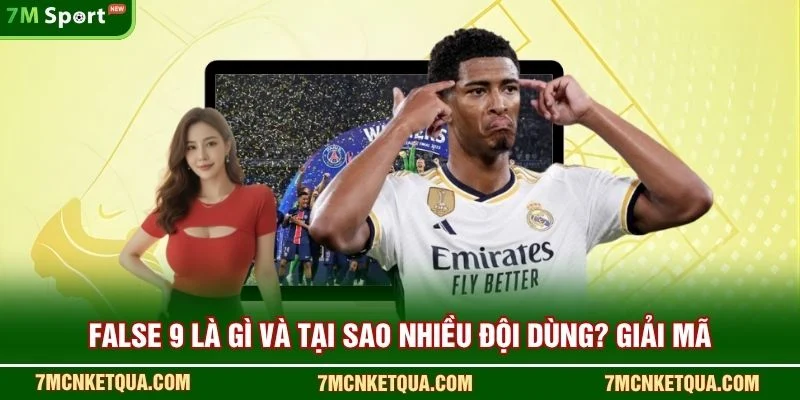 “False 9” Là Gì Và Tại Sao Nhiều Đội Dùng?