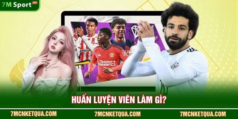 Huấn luyện viên làm gì?