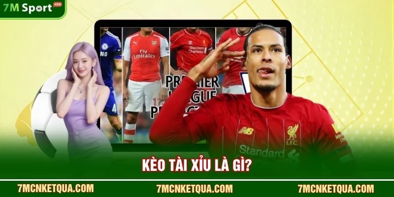 Kèo tài xỉu là gì?