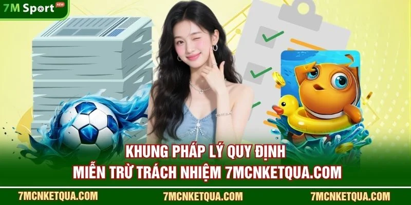 Khung pháp lý quy định miễn trừ trách nhiệm 7mcnketqua.com