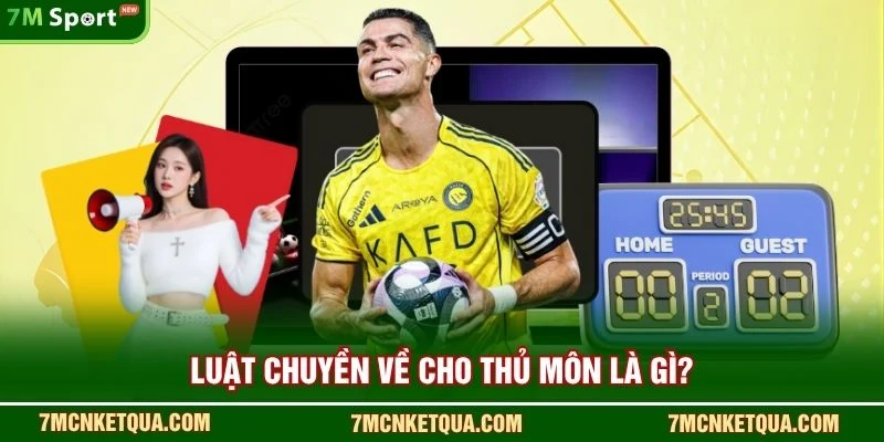 Luật chuyền về cho thủ môn là gì?