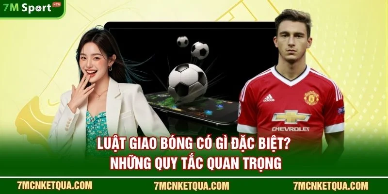 Luật Giao Bóng Có Gì Đặc Biệt