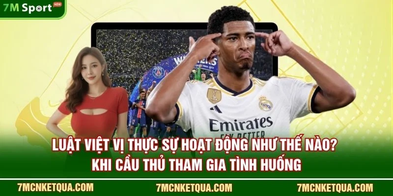 Luật việt vị thực sự hoạt động như thế nào? khi cầu thủ tham gia tình huống