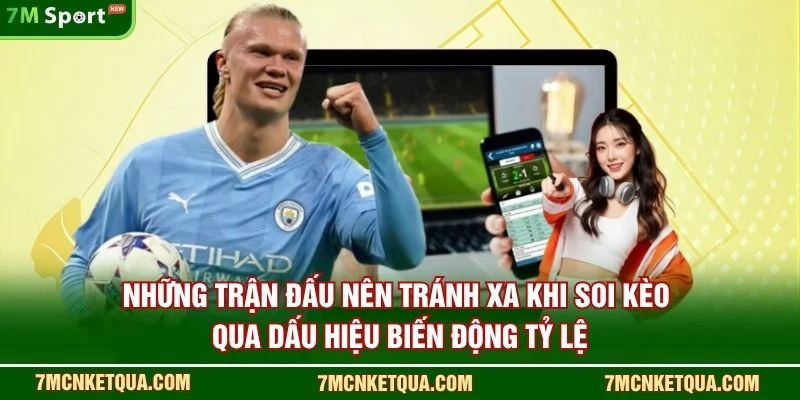 Những trận đấu nên tránh xa khi soi kèo qua dấu hiệu biến động tỷ lệ
