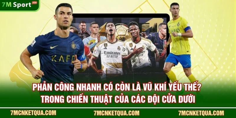 Phản công nhanh có còn là “vũ khí yếu thế”? trong chiến thuật của các đội cửa dưới