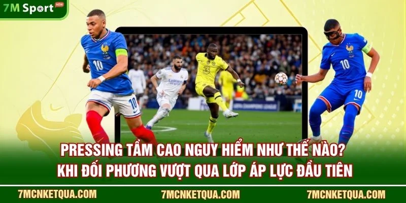 Pressing tầm cao nguy hiểm như thế nào? khi đối phương vượt qua lớp áp lực đầu tiên