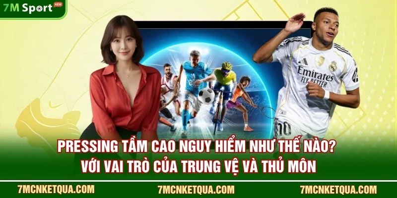 Pressing tầm cao nguy hiểm như thế nào? với vai trò của trung vệ và thủ môn