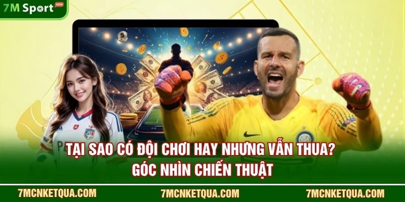 Tại Sao Có Đội Chơi Hay Nhưng Vẫn Thua