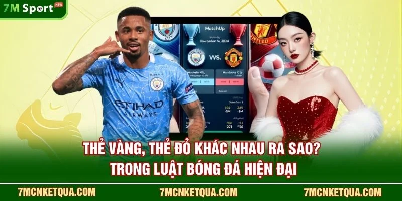 Thẻ vàng, thẻ đỏ khác nhau ra sao? trong luật bóng đá hiện đại