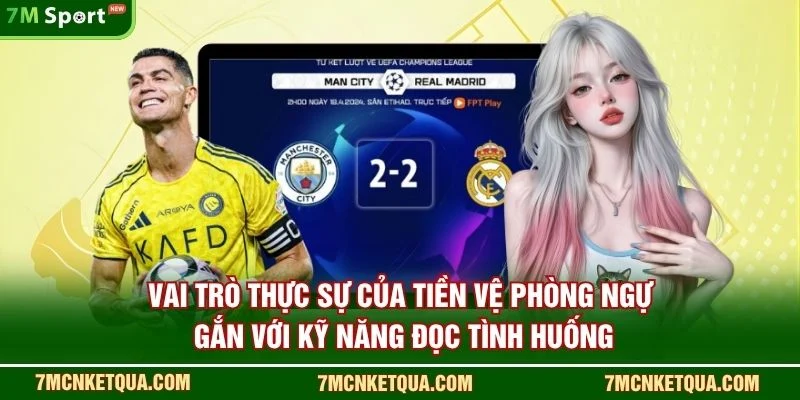 Vai trò thực sự của tiền vệ phòng ngự gắn với kỹ năng đọc tình huống