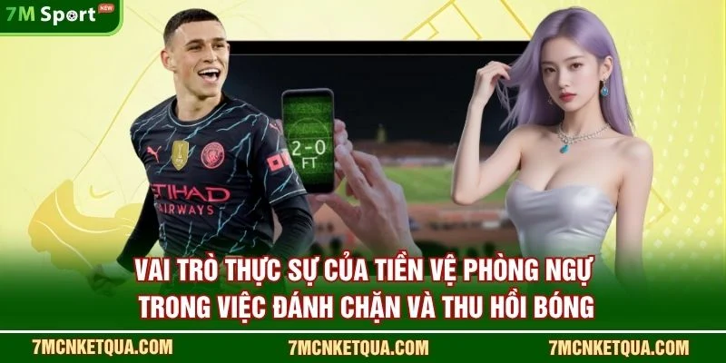Vai trò thực sự của tiền vệ phòng ngự trong việc đánh chặn và thu hồi bóng