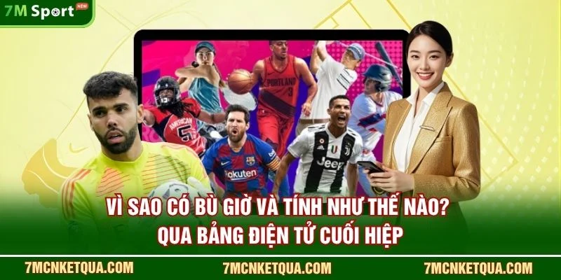 Vì sao có bù giờ và tính như thế nào? qua bảng điện tử cuối hiệp